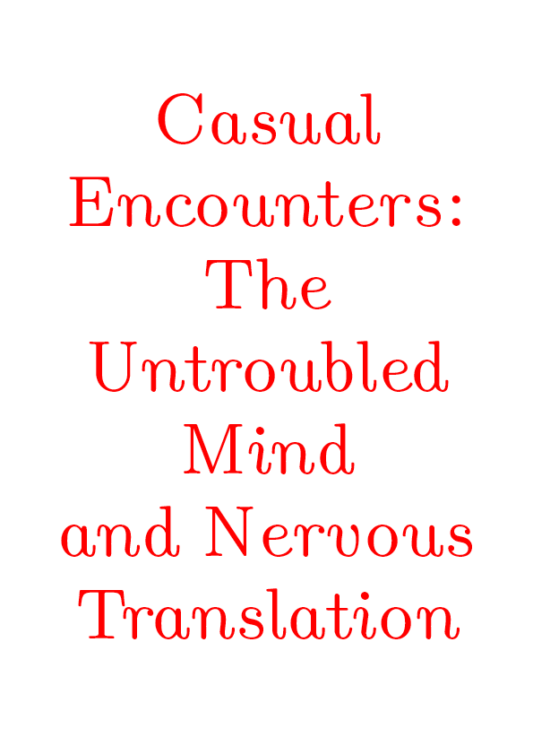 Essay 'Casual Encounters: The Untroubled Mind and Nervous Translation'